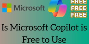 Is Microsoft Copilot is Free To Use