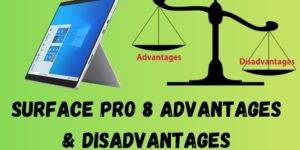 Surface Pro 8 Advantages & Disadvantages