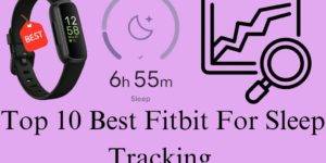 Top 10 Best Fitbit For Sleep Tracking
