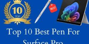 Top 10 Best Pen for Surface Pro