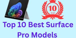 Top 10 Best Surface Pro Models