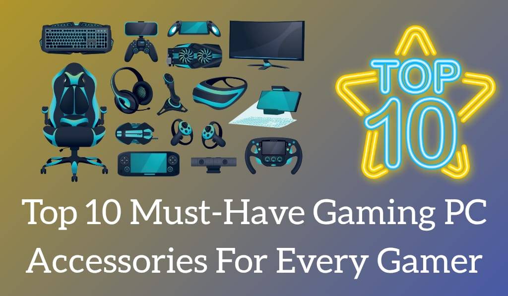Top 10 Must-Have Gaming PC Accessories for Every Gamer