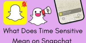 What Does Time Sensitive Mean on Snapchat