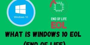 What Is Windows 10 EOL (End of Life)-Top 5 Steps To Prepare