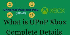 What is UPnP Xbox - Complete Details