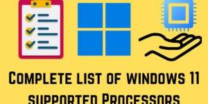 Complete list of Windows 11 Supported Processors