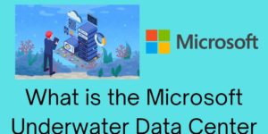 What is the Microsoft Underwater Data Center? - Top 4 Benefits