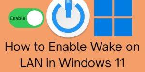 How to Enable Wake on LAN in Windows 11 - Best 5 Steps