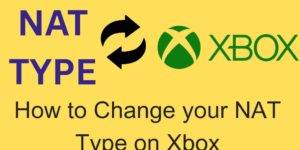 How to Change Your NAT Type on Xbox- 5 Best Ways