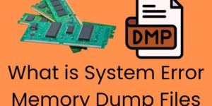 What is System Error Memory Dump Files - 4 types