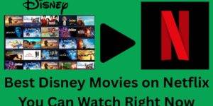 Best Disney Movies on Netflix You Can Watch Right Now - Top 5 Movies