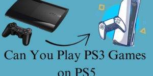 Can You Play PS3 Games on PS5