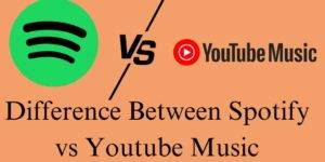 Difference Between Spotify vs YouTube Music - 7 Main Differences