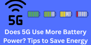 Does 5G Use More Battery Power Tips to Save Energy