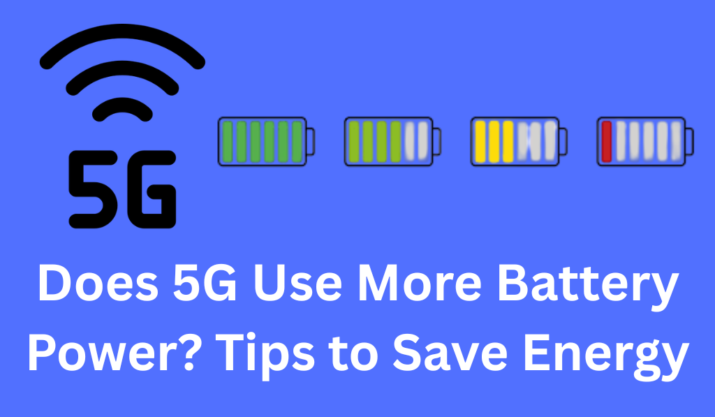 Does 5G Use More Battery Power Tips to Save Energy