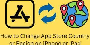 How to Change App Store Country or Region on iPhone and iPad - 7 Easy Steps