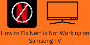 How to Fix Netflix Not Working on Samsung TV - Complete Guide - Top 8 Fixes