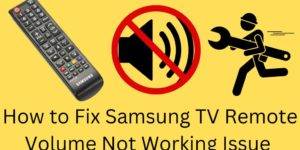 How to Fix Samsung TV Remote Volume Not Working Issue - Best 8 Ways