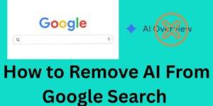 How to Remove AI from Google Search - Best 4 Methods
