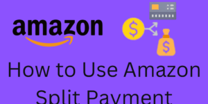 How to Use Amazon Split Payment - 5 Easy Steps to Use