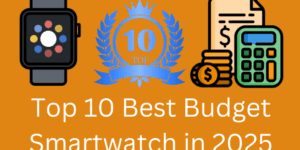Top 10 Best Budget Smartwatch in 2025