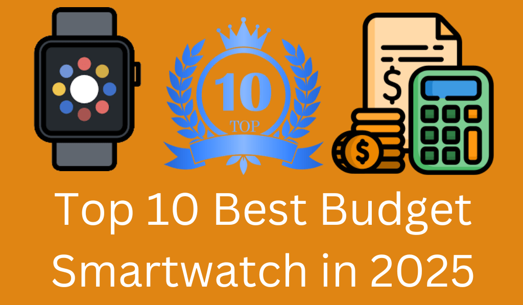 Top 10 Best Budget Smartwatch in 2025