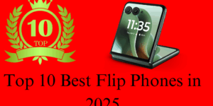Top 10 Best Flip Phones in 2025