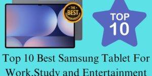 Top 10 Best Samsung Tablet for Work, Study, and Entertainment