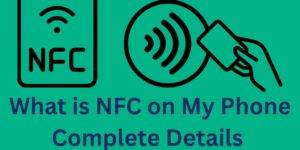 What is NFC on My Phone - Complete Details