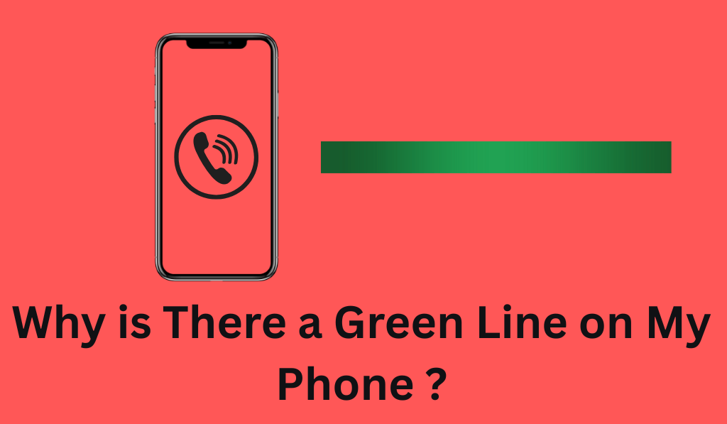 Why is There a Green Line on My Phone ?