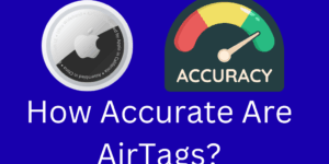 How Accurate Are AirTags? Understanding Apple’s Tracking Precision