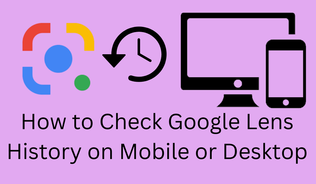 How to Check Google Lens History on Mobile or Desktop - 5 Easy Steps