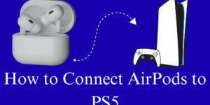 How to Connect AirPods to PS5 - Best 3 Methods