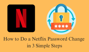 How to Do a Netflix Password Change in 3 Simple Steps - Crazy Tech Tricks