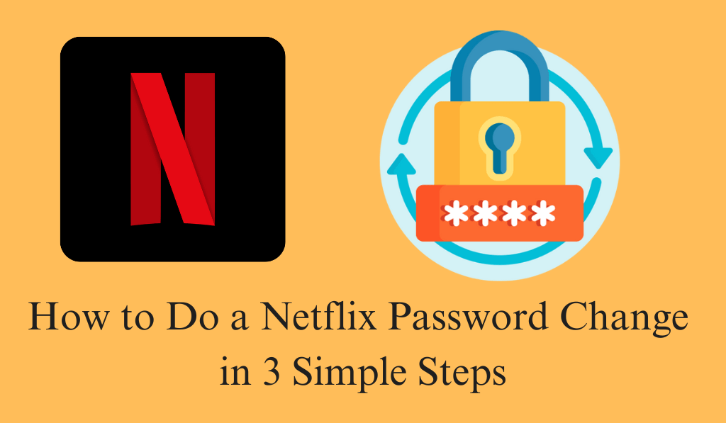 How to Do a Netflix Password Change in 3 Simple Steps