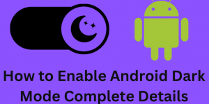 How to Enable Android Dark Mode Complete Details - 4 Easy Steps