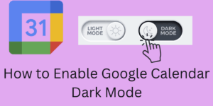 How to Enable Google Calendar Dark Mode - On Mobile,iOS and Desktop - 4 Easy Steps