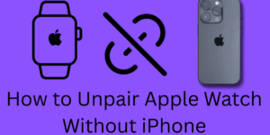 How to Unpair Apple Watch Without iPhone - Complete Guide with 6 Easy Steps