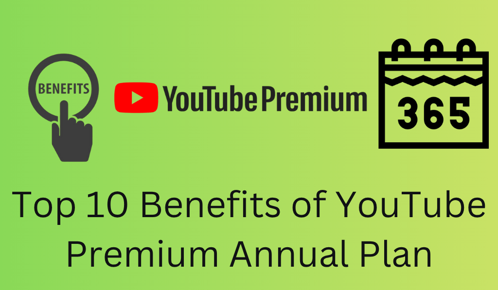 Top 10 Benefits of YouTube Premium Annual Plan