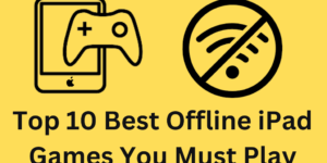Top 10 Best Offline iPad Games You Must Play - in 2025