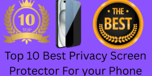 Top 10 Best Privacy Screen Protector For your Phone