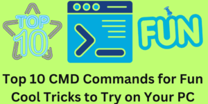 Top 10 CMD Commands for Fun – Cool Tricks to Try on Your PC