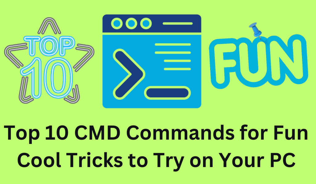 Top 10 CMD Commands for Fun – Cool Tricks to Try on Your PC