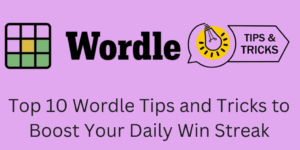 Top 10 Wordle Tips and Tricks to Boost Your Daily Win Streak