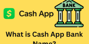 What is Cash App Bank Name?- Complete Details