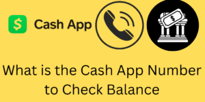 What is the Cash App Number to Check Balance - 4 Easy Steps to Check