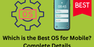 Which is the Best OS for Mobile? Complete Details - Top 3 Options
