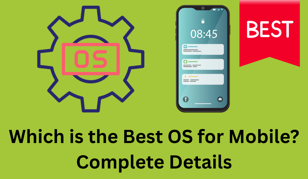 Which is the Best OS for Mobile? Complete Details - Top 3 Options