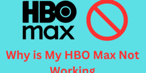 Why is My HBO Max Not Working - Top 6 Reasons & Solutions