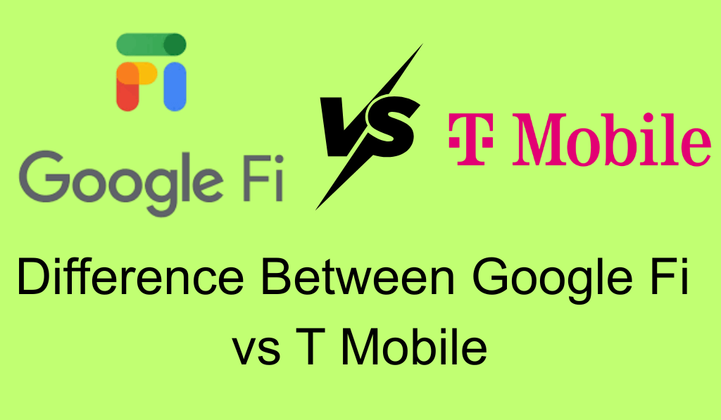 Difference Between Google Fi vs T Mobile – Which Carrier Is Better for You - Main 5 Differences
